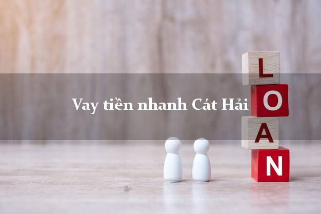 Vay tiền nhanh Cát Hải Hải Phòng