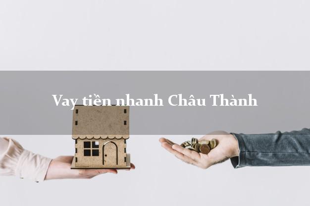 Vay tiền nhanh Châu Thành Tiền Giang