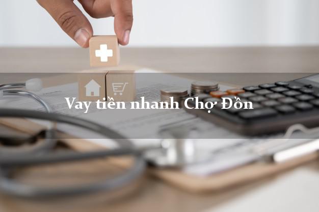 Vay tiền nhanh Chợ Đồn Bắc Kạn