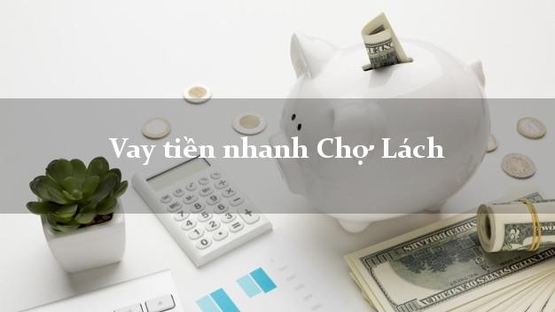 Vay tiền nhanh Chợ Lách Bến Tre
