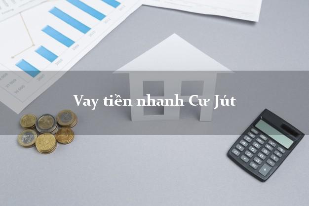 Vay tiền nhanh Cư Jút Đắk Nông