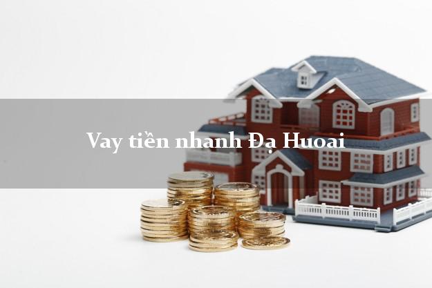 Vay tiền nhanh Đạ Huoai Lâm Đồng