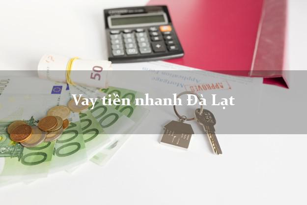 Vay tiền nhanh Đà Lạt Lâm Đồng