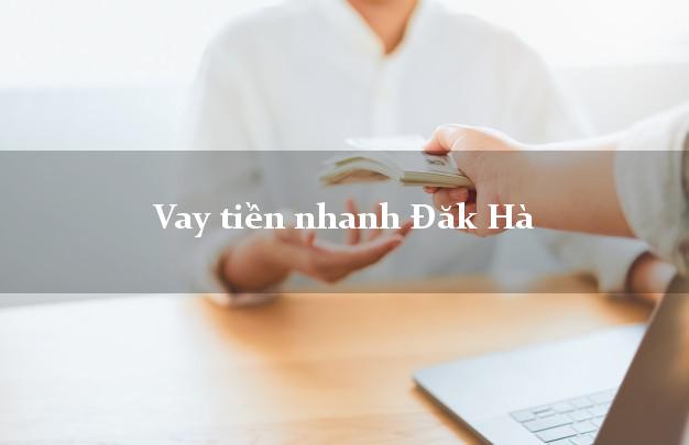Vay tiền nhanh Đăk Hà Kon Tum