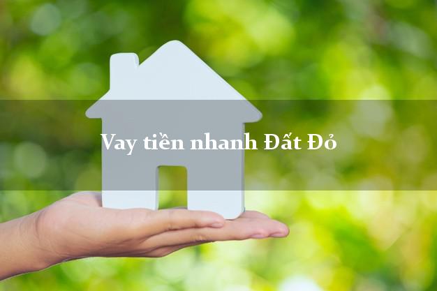 Vay tiền nhanh Đất Đỏ Bà Rịa Vũng Tàu