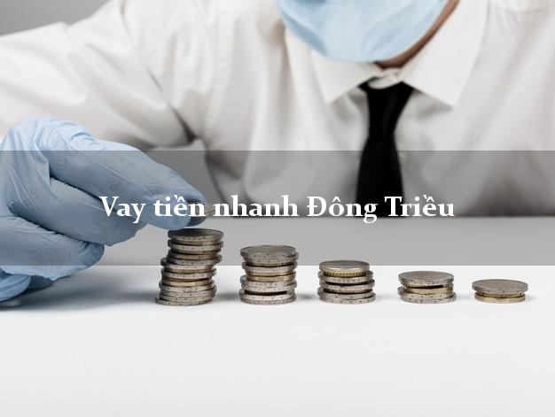 Vay tiền nhanh Đông Triều Quảng Ninh