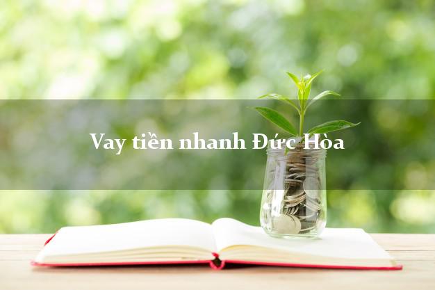 Vay tiền nhanh Đức Hòa Long An