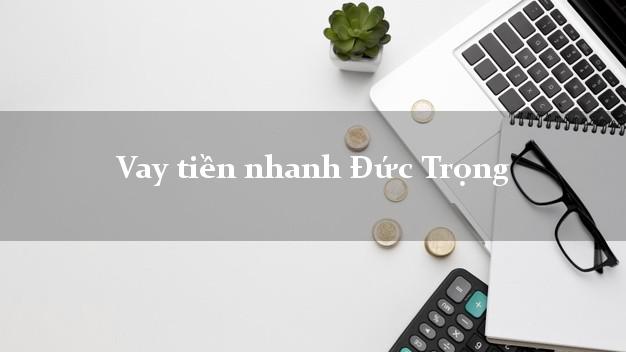 Vay tiền nhanh Đức Trọng Lâm Đồng