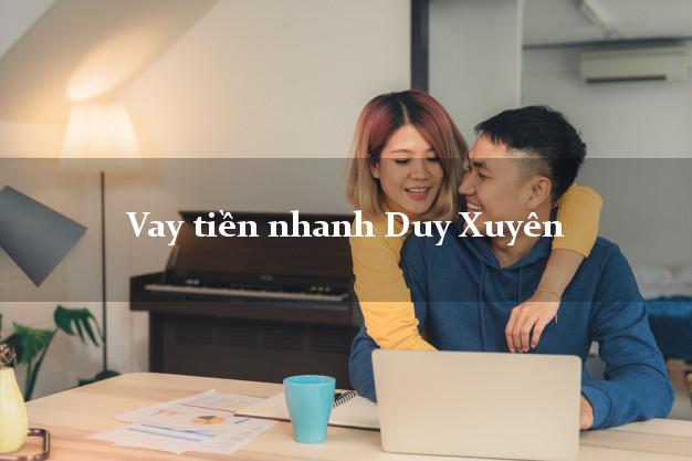 Vay tiền nhanh Duy Xuyên Quảng Nam