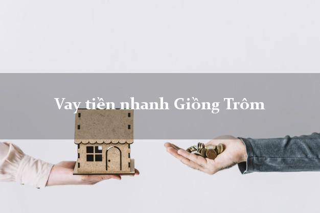Vay tiền nhanh Giồng Trôm Bến Tre