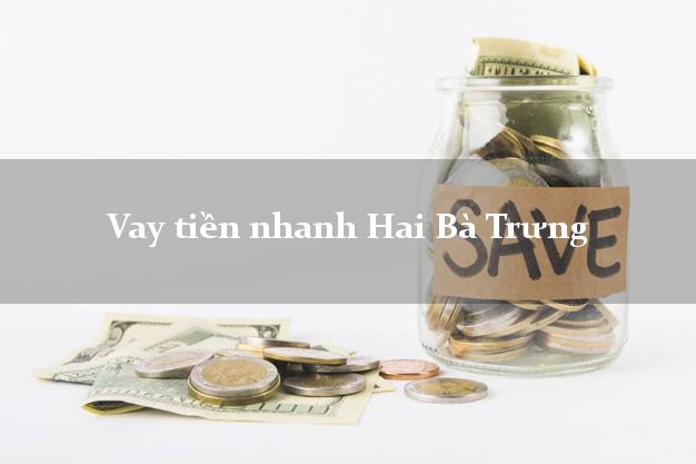 Vay tiền nhanh Hai Bà Trưng Hà Nội