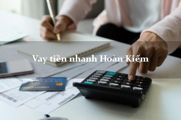 Vay tiền nhanh Hoàn Kiếm Hà Nội