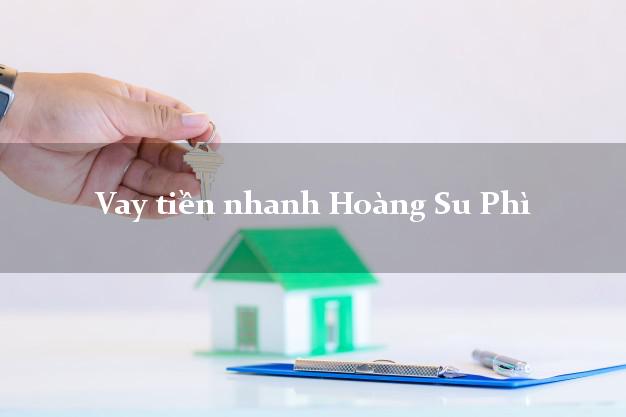 Vay tiền nhanh Hoàng Su Phì Hà Giang