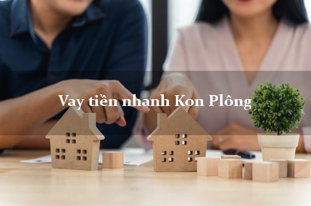 Vay tiền nhanh Kon Plông Kon Tum