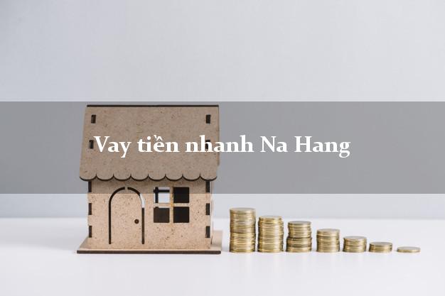 Vay tiền nhanh Na Hang Tuyên Quang