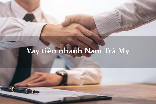 Vay tiền nhanh Nam Trà My Quảng Nam