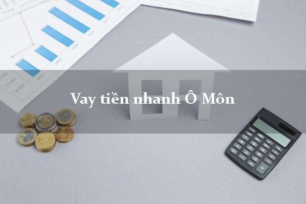 Vay tiền nhanh Ô Môn Cần Thơ