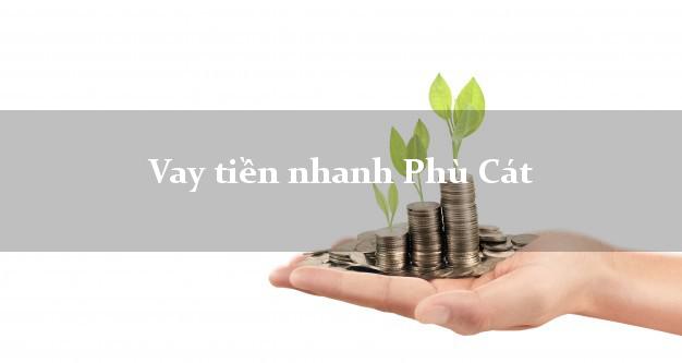 Vay tiền nhanh Phù Cát Bình Định