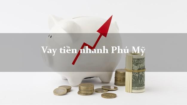 Vay tiền nhanh Phú Mỹ Bà Rịa Vũng Tàu