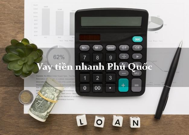 Vay tiền nhanh Phú Quốc Kiên Giang