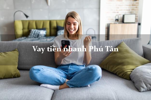 Vay tiền nhanh Phú Tân An Giang