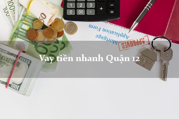 Vay tiền nhanh Quận 12 Hồ Chí Minh