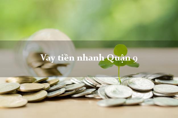 Vay tiền nhanh Quận 9 Hồ Chí Minh