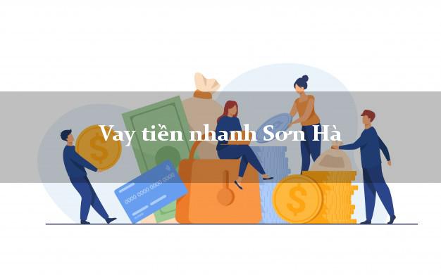 Vay tiền nhanh Sơn Hà Quảng Ngãi