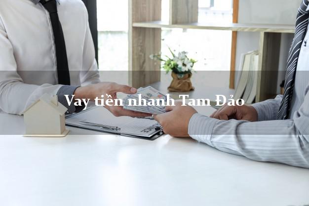 Vay tiền nhanh Tam Đảo Vĩnh Phúc