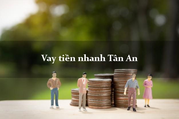 Vay tiền nhanh Tân An Long An