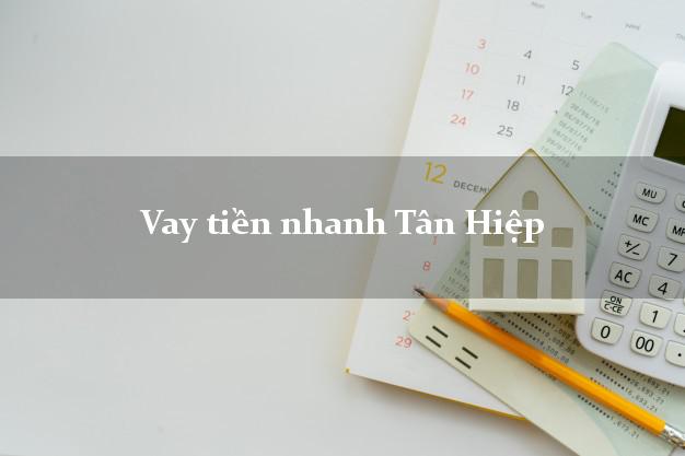 Vay tiền nhanh Tân Hiệp Kiên Giang