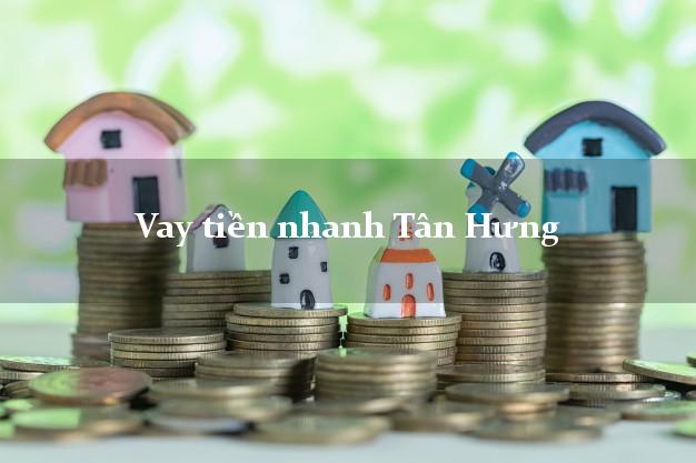 Vay tiền nhanh Tân Hưng Long An