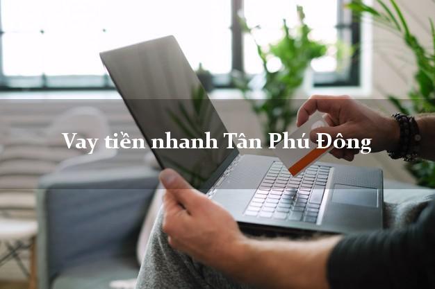 Vay tiền nhanh Tân Phú Đông Tiền Giang