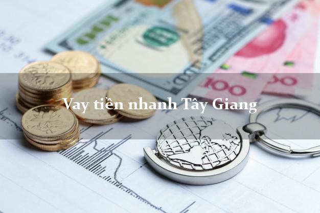 Vay tiền nhanh Tây Giang Quảng Nam