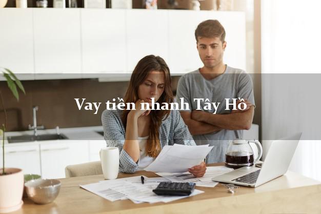 Vay tiền nhanh Tây Hồ Hà Nội