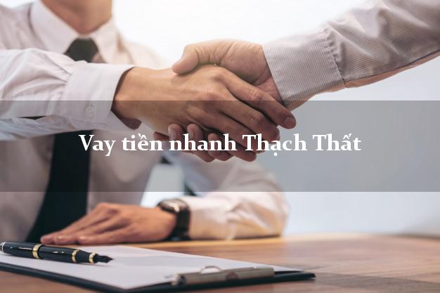 Vay tiền nhanh Thạch Thất Hà Nội