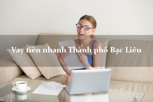 Vay tiền nhanh Thành phố Bạc Liêu