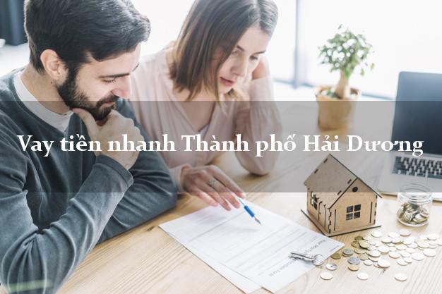 Vay tiền nhanh Thành phố Hải Dương