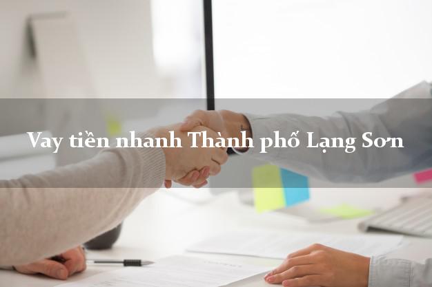 Vay tiền nhanh Thành phố Lạng Sơn
