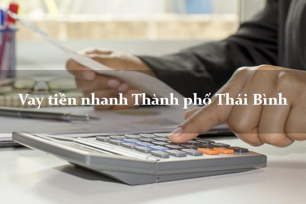 Vay tiền nhanh Thành phố Thái Bình