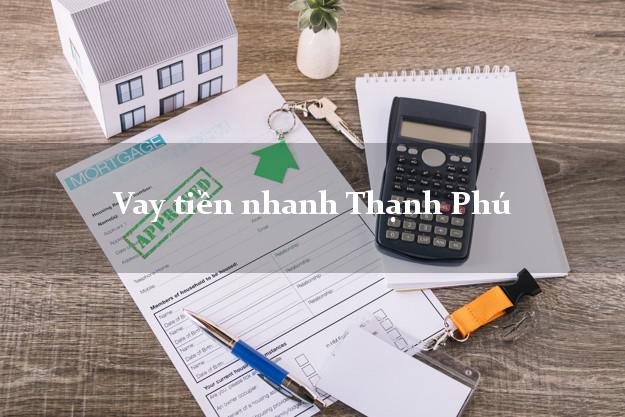 Vay tiền nhanh Thạnh Phú Bến Tre