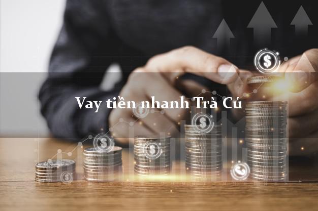 Vay tiền nhanh Trà Cú Trà Vinh