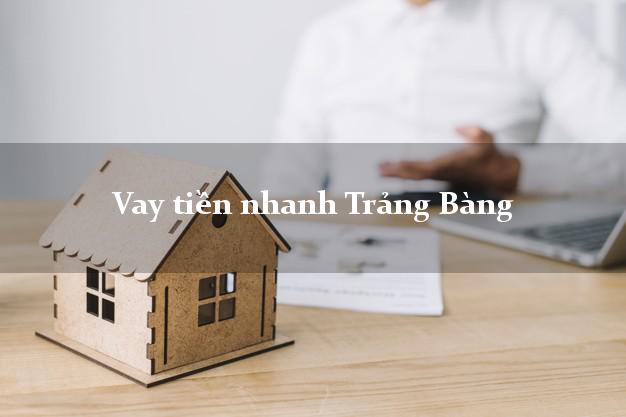 Vay tiền nhanh Trảng Bàng Tây Ninh