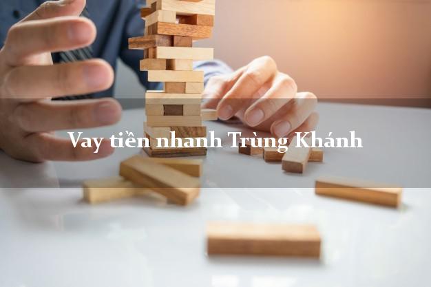 Vay tiền nhanh Trùng Khánh Cao Bằng