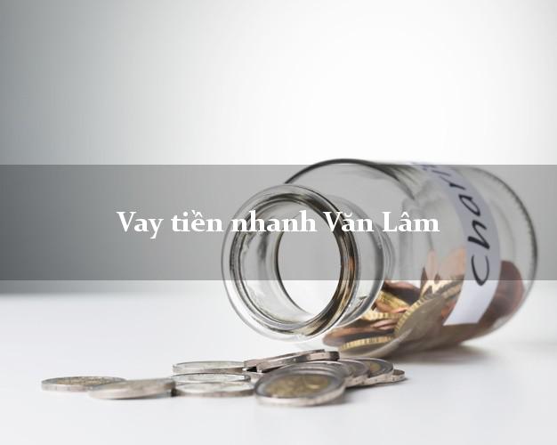 Vay tiền nhanh Văn Lâm Hưng Yên