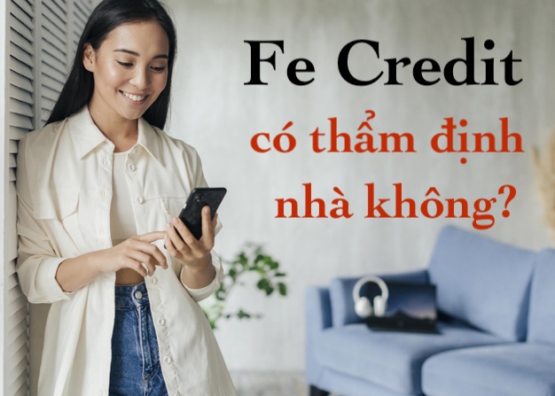 Vay Fe có thẩm định nhà không?
