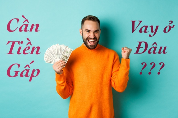 Cần tiền gấp vay ở đâu Cần tiền gấp vay ở đâu