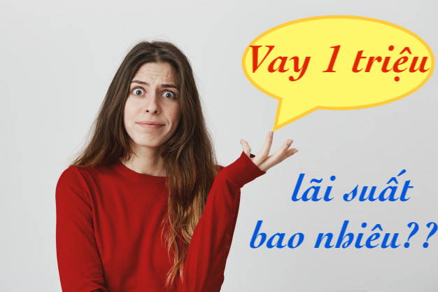 Vay 1 triệu lãi suất bao nhiêu Vay 1 triệu lãi suất bao nhiêu