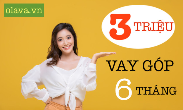 Vay 3 triệu trả góp 6 tháng