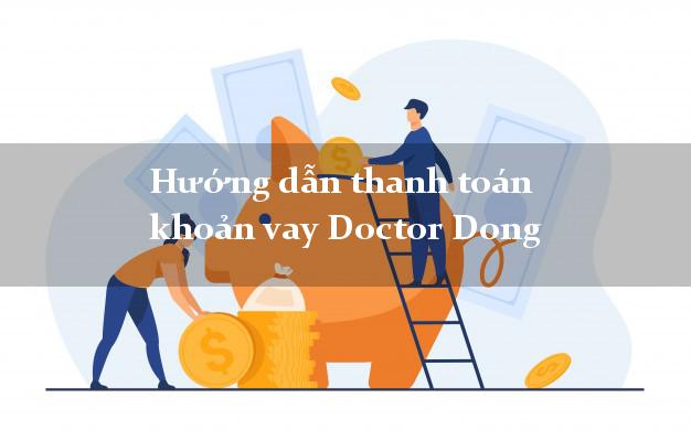 Hướng dẫn thanh toán khoản vay Doctor Dong dễ nhất